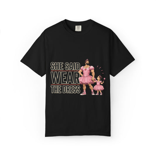 She Said Wear The Dress T-Shirt — Father-Daughter Matching Pink Dress Tee