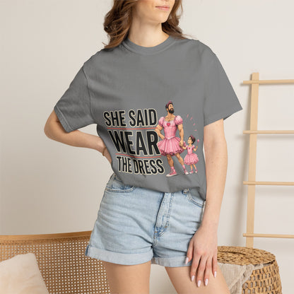 She Said Wear The Dress T-Shirt — Father-Daughter Matching Pink Dress Tee