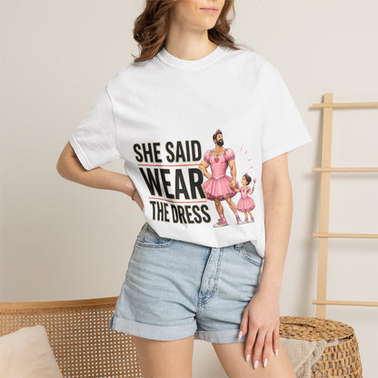 She Said Wear The Dress T-Shirt — Father-Daughter Matching Pink Dress Tee