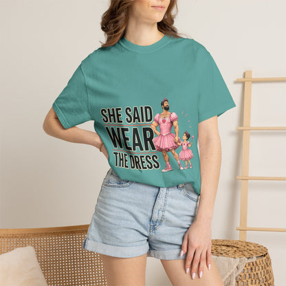 She Said Wear The Dress T-Shirt — Father-Daughter Matching Pink Dress Tee