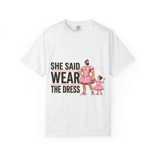 She Said Wear The Dress T-Shirt — Father-Daughter Matching Pink Dress Tee