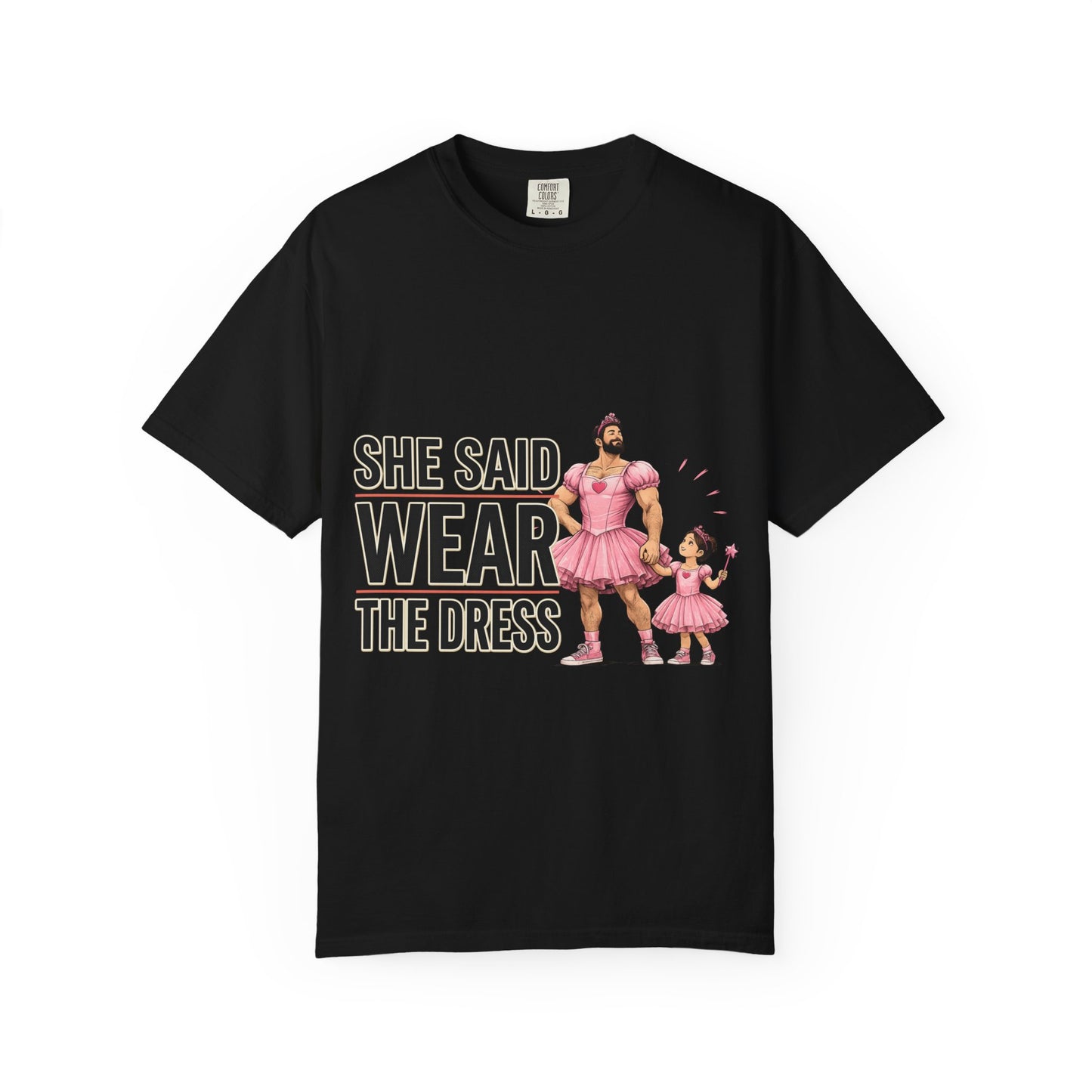 She Said Wear The Dress T-Shirt — Father-Daughter Matching Pink Dress Tee