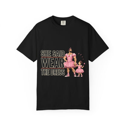 She Said Wear The Dress T-Shirt — Father-Daughter Matching Pink Dress Tee