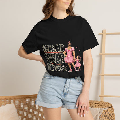 She Said Wear The Dress T-Shirt — Father-Daughter Matching Pink Dress Tee