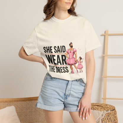 She Said Wear The Dress T-Shirt — Father-Daughter Matching Pink Dress Tee