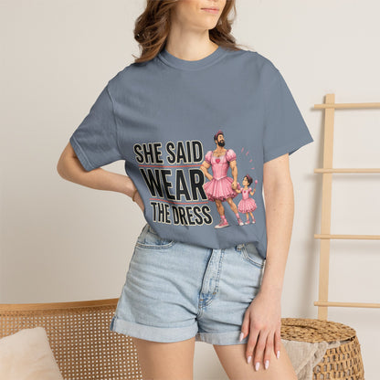She Said Wear The Dress T-Shirt — Father-Daughter Matching Pink Dress Tee