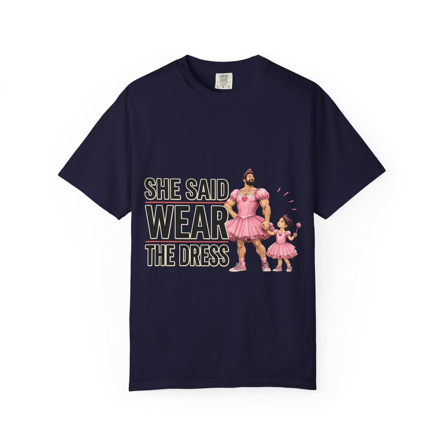 She Said Wear The Dress T-Shirt — Father-Daughter Matching Pink Dress Tee