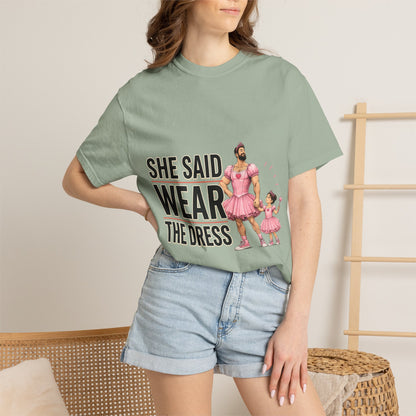 She Said Wear The Dress T-Shirt — Father-Daughter Matching Pink Dress Tee
