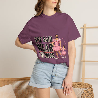 She Said Wear The Dress T-Shirt — Father-Daughter Matching Pink Dress Tee