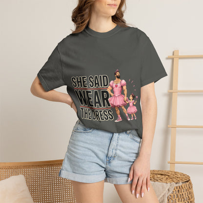 She Said Wear The Dress T-Shirt — Father-Daughter Matching Pink Dress Tee